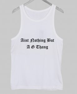 Aint nothing but a G thang Tank Top