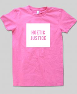 HOETIC JUSTICE T Shirt