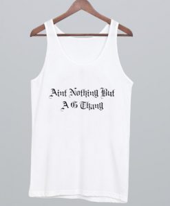 aint nothing but a g thang Tanktop
