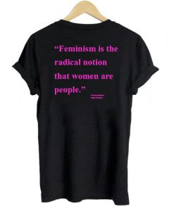 Feminism is the radical notion that women are people T shirt Back