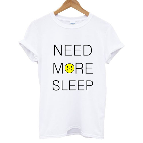 need more sleep shirt