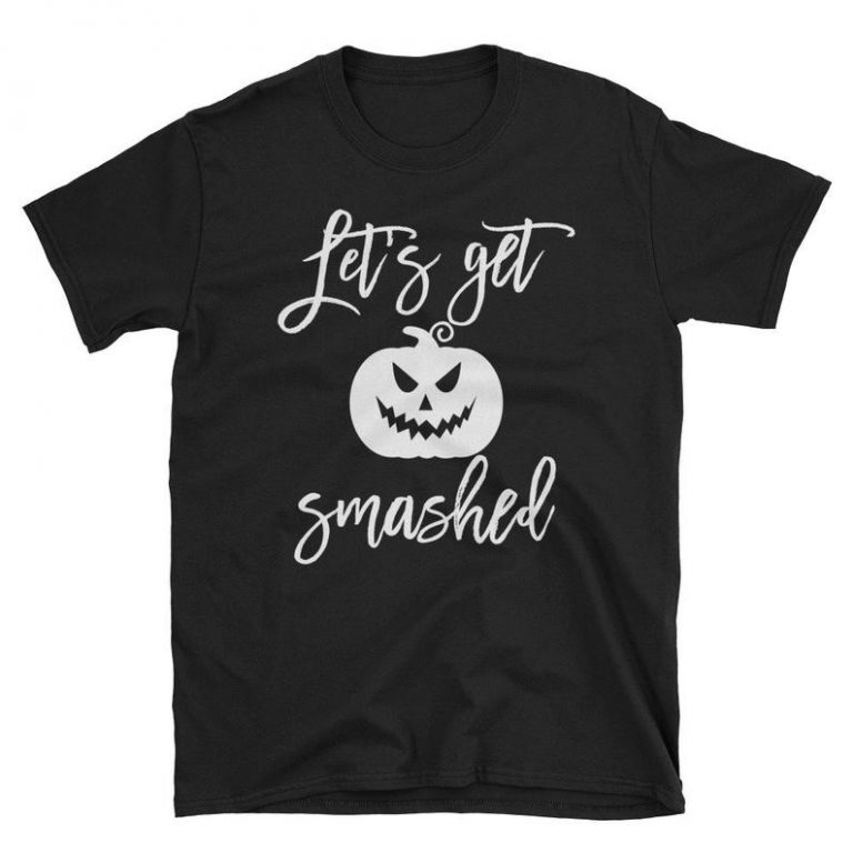 lets get smashed pumpkin shirt