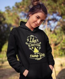 Life Is Better By The Campfire Hoodie