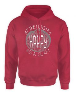At the beach I'm happy as a clam hoodie