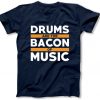 Drums Are The Bacon Of Music Funny Musician Shirt