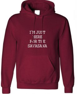I'm just here for the savasana Hoodie
