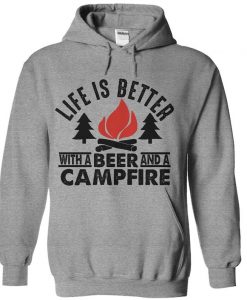 Life Is Better With A Beer And A Campfire hoodie