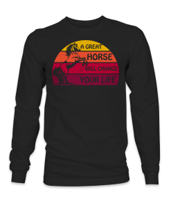 A great horse will change your life Sweatshirt